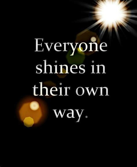 Everyone Shines In Their Own Way Be Yourself Quotes Words Shine