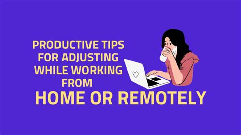 Stay Productive Tips For Adjusting While Working From Home Or Remotely