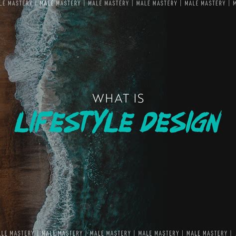 What Is Lifestyle Design — Male Mastery