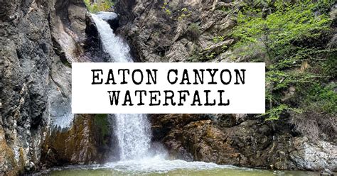 Eaton Canyon Falls Hike A Guide To Chasing A Waterfall In Pasadena