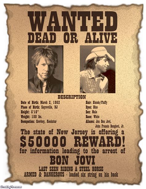 I've been everywhere (ohh, yea) still i'm a cowboy i got the night on my side and i'm wanted (wanted) dead or alive and i'm right (and i'm right) dead or alive i still drive (i still drive). Wanted Dead Or Alive Poster - Bon Jovi Pictures