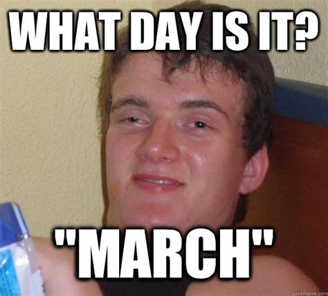 What Day Is It March 10 Guy Quickmeme