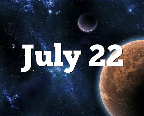 July 22 Birthday Horoscope Zodiac Sign For July 22th