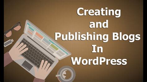 Creating And Publishing Blogs In Wordpress Youtube