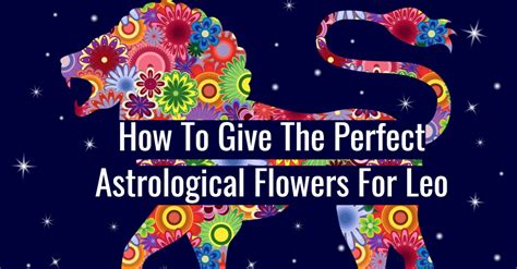 How To Give The Perfect Astrological Flowers For Leo