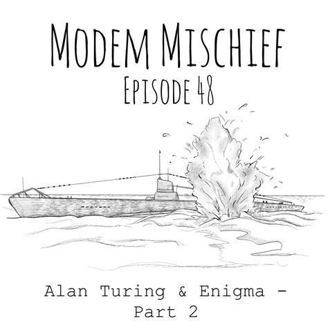 Alan Turing & Enigma. Part 2 — Modem Mischief Podcast