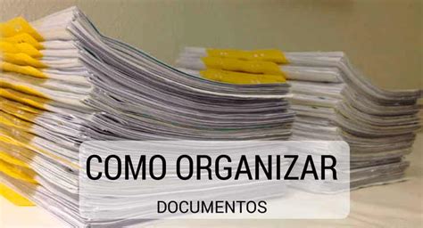 Como Organizar Os Documentos Confira 4 Dicas Para Te Ajudar