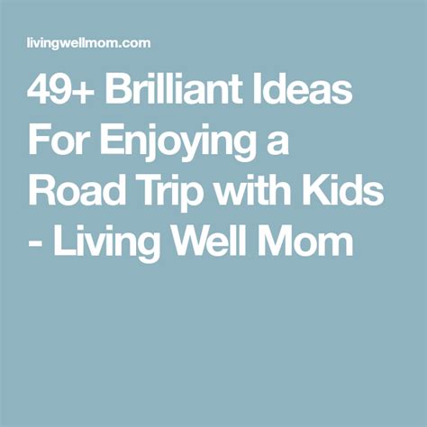 49 Brilliant Ideas For Enjoying A Road Trip With Kids