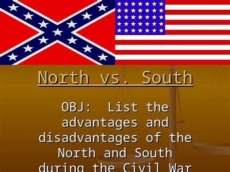 Ppt North Vs South Obj List The Advantages And Disadvantages Of The
