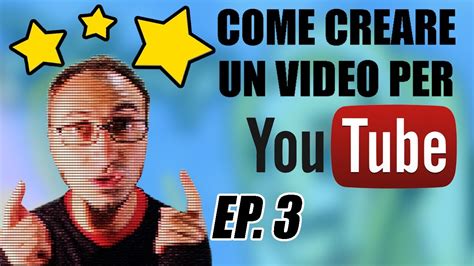 Come Creare Un Video Per Youtube Ep 3 YouTube