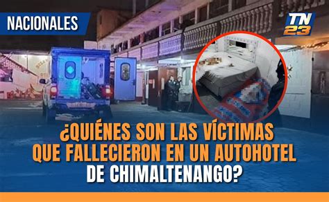¿quiénes Son Las Víctimas Que Fallecieron En Un Autohotel De Chimaltenango