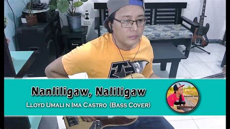 Nanliligaw Naliligaw Llyod Umali And Ima Castro Bass Cover Youtube