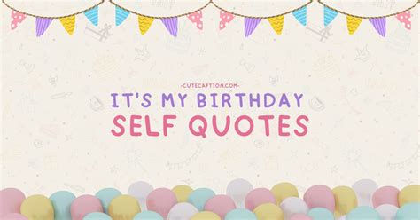100 Its My Birthday Quotes To Brighten Your Day 2024 Cute Caption