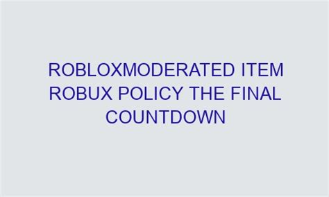 Robloxmoderated Item Robux Policy The Final Countdown Technovestments