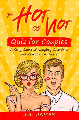 The Hot Or Not Quiz For Couples A Sexy Game Of Naughty Questions And