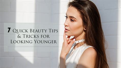 Quick Beauty Tips And Tricks For Looking Younger