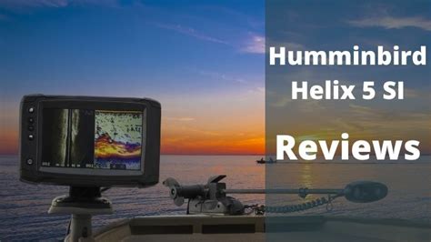 Humminbird Helix 5 Si Reviews 2020