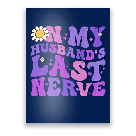 groovy on my husband s last nerve women mother s day wife poster teeshirtpalace