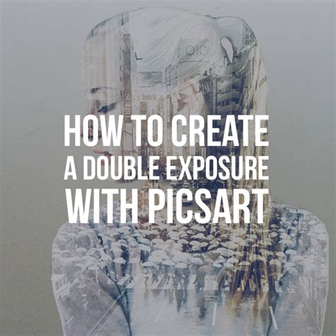 How To Create A Double Exposure With Picsart Create