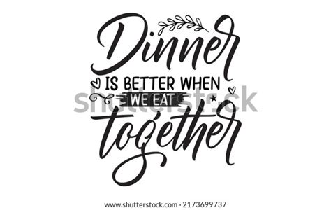 Dinner Better When We Eat Together Stock Vector Royalty Free