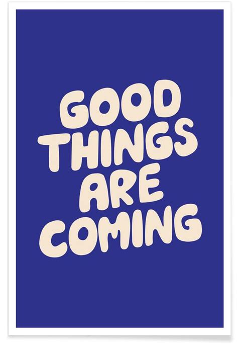 Good Things Are Coming Poster Juniqe