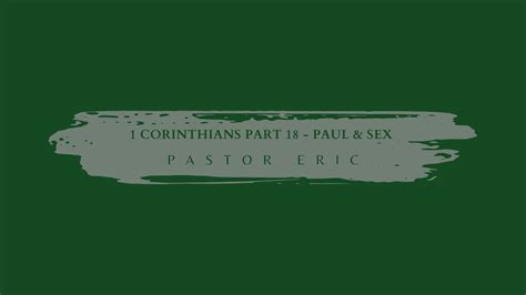 1 Corinthians Part 18 Paul And Sex Pastor Eric Youtube