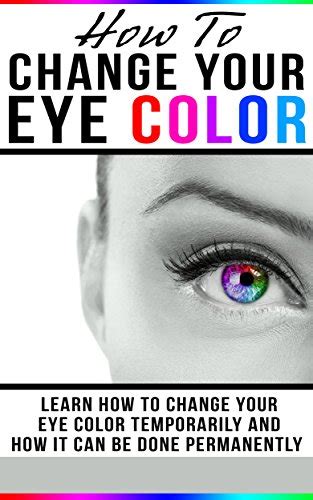 How To Change Your Eye Color Learn How To Change Your Eye Color