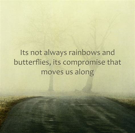 Its Not Always Rainbows And Butterflies Its Compromise Quozio
