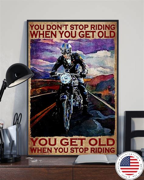 You Dont Stop Riding When You Get Old You Get Old When You Stop Riding Poster