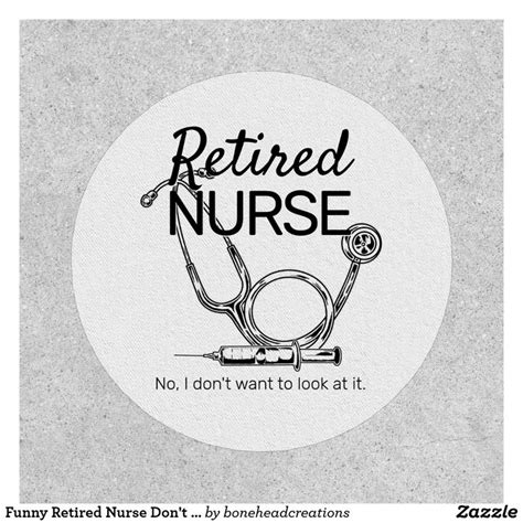 Funny Retired Nurse Don T Want To Look Retirement Patch Zazzle Retirement Humor Nurse