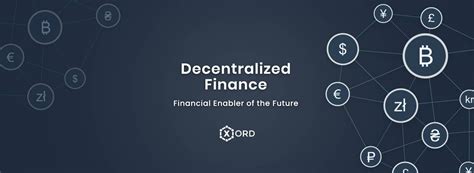 Decentralized Finance — Financial Enabler Of The Future Xord