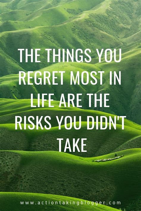 The Things You Regret Most In Life Are The Risks You Dont Take