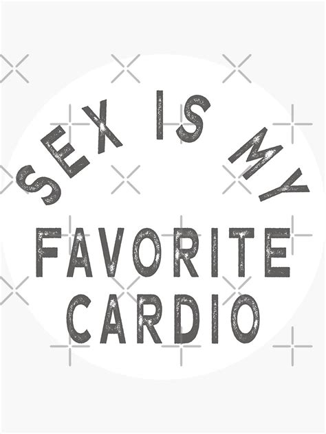 Sex Is My Favorite Cardio Workout Sticker For Sale By New Wrk Redbubble