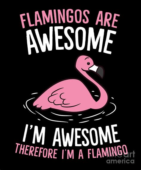 Flamingos Are Awesome Im Awesome Therefore Im A Flamingo Digital Art By Eq Designs Pixels