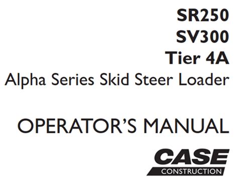Case Sr250sv300 Tier 4a Alpha Series Skid Steer Loader Operators
