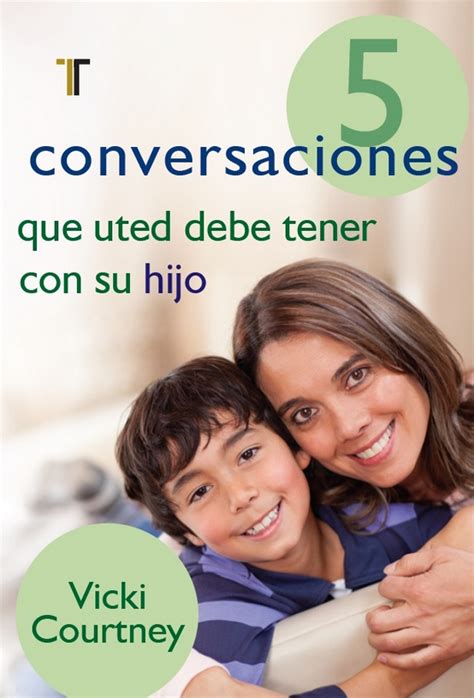 5 Conversaciones Que Usted Debe Tener Con Su Hijo 9781588026835