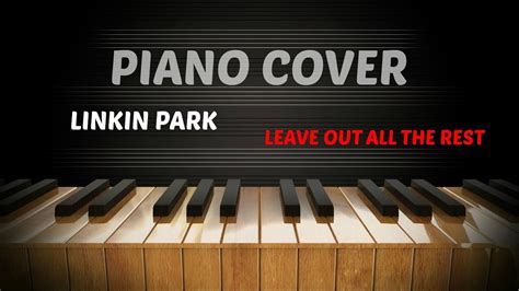 Linkin Park Leave Out All The Rest Piano Cover Youtube