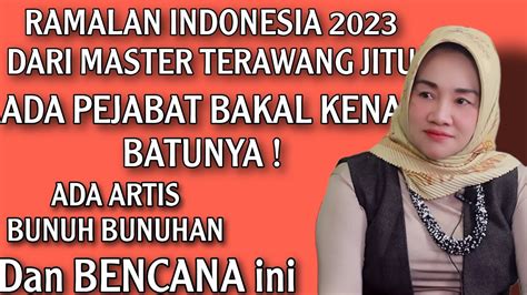 Ramalan Indonesia 2023 Ada Pejabat Dan Artis Berbuat Ini Ada Bencana