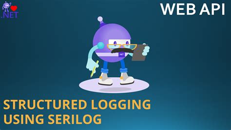 Structured Logging With Serilog In ASP NET WEB API I DotNet