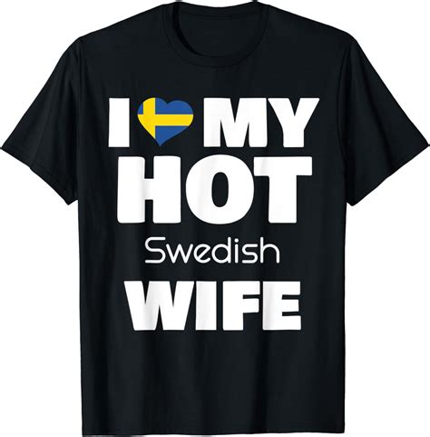 I Love My Hot Swedish Wife Married To Hot Sweden Girl T Shirt Clothing Shoes