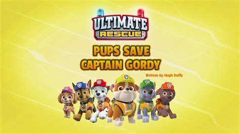 Ultimate Rescue Pups Save Captain Gordy Paw Patrol Wiki Fandom