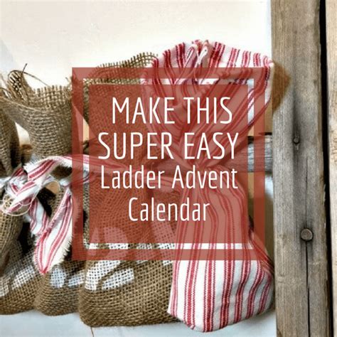Make This Reusable Advent Calendar With A Ladder Twelve On Main