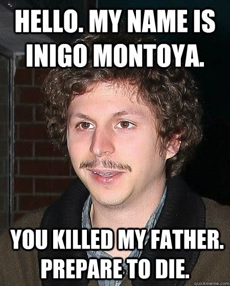 Hello My Name Is Inigo Montoya You Killed My Father Prepare To Die