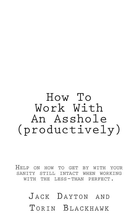 How To Work With An Asshole Productively Help On How To Get By With Your Sanity