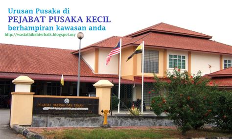 Harap² admin tak terlambat untuk mengucapkan selamat hari lahir kepada mantan pm yang juga mantan ahli parlimen kepala batas. Senarai Pejabat Pusaka Kecil | Mypusaka Wasiat Hibah