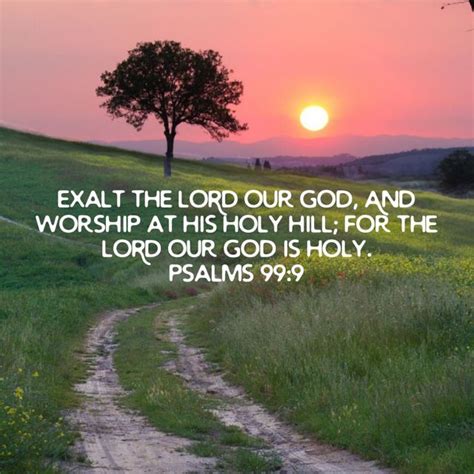 Psalms 999 Exalt The Lord Our God And Worship At His Holy Hill For