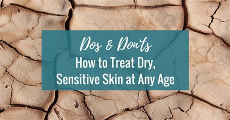 Dos And Donts How To Treat Dry Sensitive Skin At Any Age