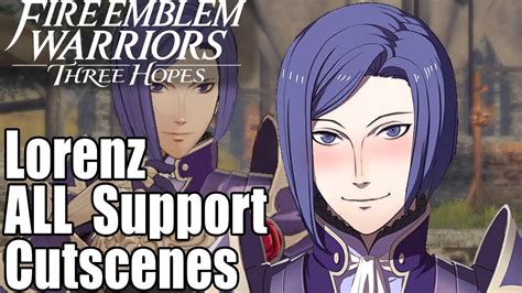 Fire Emblem Warriors Three Hopes All Lorenz Supports Cutscenes Youtube