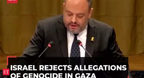 Icj Hearing Israel Rejects Allegations Of Genocide In Gaza The Economic Times Video Et Tv