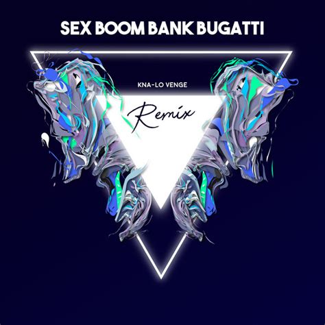 sex boom bank bugatti remix single by kna lo venge spotify